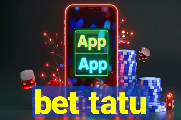 bet tatu